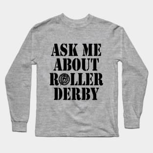 Ask Me About Roller Derby Long Sleeve T-Shirt